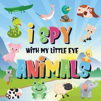 I Spy With My Little Eye - Animals: Can You Spot the Animal That Starts With...? A Really Fun Search and Find Game for Kids 2-4! by Kids Books, Pamparam