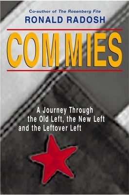 Commies: A Journey Through the Old Left, the New Left and the Leftover Left by Radosh, Ronald