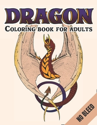 Dragon Coloring Book For Adults No Bleed: An Adult Coloring Book For Relaxation with Cool Fantasy Dragons Design For Stress Relieving by Creative Publishing, Joy