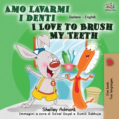 Amo lavarmi i denti I Love to Brush My Teeth: Italian English Bilingual Book by Admont, Shelley