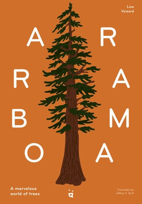 Arborama: The Marvelous World of Trees by Voisard, Lisa