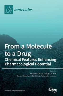 From a Molecule to a Drug: Chemical Features Enhancing Pharmacological Potential by Ribaudo, Giovanni