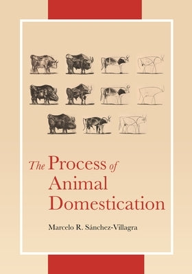 The Process of Animal Domestication by S&#225;nchez-Villagra, Marcelo