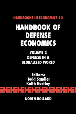 Handbook of Defense Economics: Defense in a Globalized World by Sandler, Todd