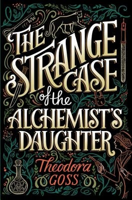 The Strange Case of the Alchemist's Daughter by Goss, Theodora