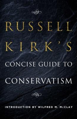 Russell Kirk's Concise Guide to Conservatism by Kirk, Russell