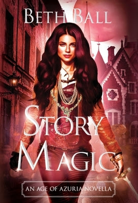 Story Magic: An Age of Azuria Novella by Ball, Beth