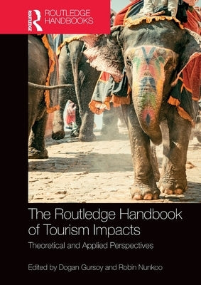 The Routledge Handbook of Tourism Impacts: Theoretical and Applied Perspectives by Gursoy, Dogan