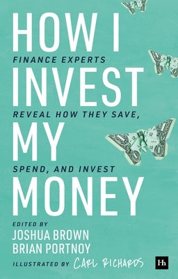 How I Invest My Money: Finance Experts Reveal How They Save, Spend, and Invest by Portnoy, Brian