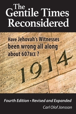 The Gentile Times Reconsidered: Have Jehovah's Witnesses Been Wrong All Along About 607 BCE? by Jonsson, Carl Olof