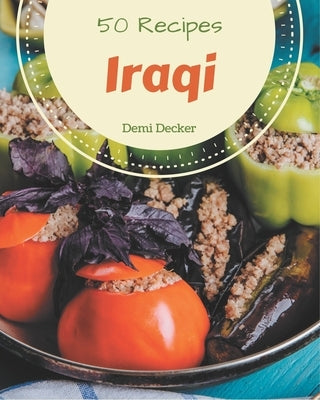 50 Iraqi Recipes: Welcome to Iraqi Cookbook by Decker, Demi