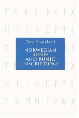 Norwegian Runes and Runic Inscriptions by Spurkland, Terje
