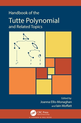 Handbook of the Tutte Polynomial and Related Topics by Ellis-Monaghan, Joanna A.