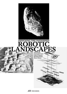 Robotic Landscapes: Designing the Unfinished by Hurkxkens, Ilmar