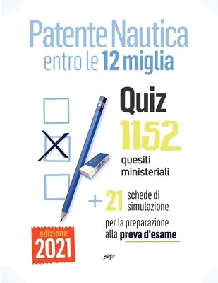 Patente Nautica entro le 12 miglia - Quiz: 1152 quesiti ministeriali + 21 schede per la preparazione alla prova d'esame by Pollastri, Stefano
