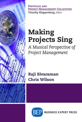 Making Projects Sing: A Musical Perspective of Project Management by Sivaraman, Raji