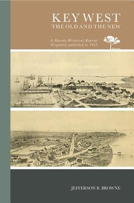 Key West, the Old and the New by Browne, Jefferson B.