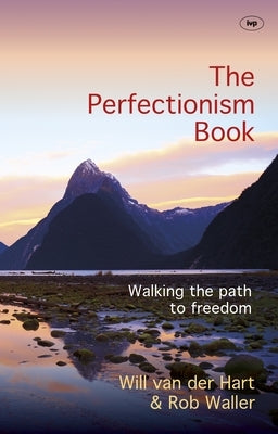 The Perfectionism Book: Walking the Path to Freedom by Waller, Will Van Der Hart and Rob