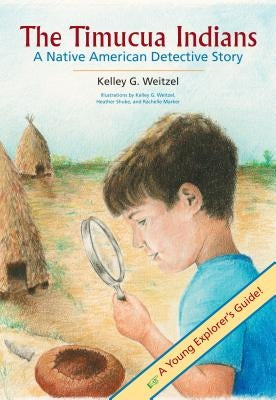 The Timucua Indians -- A Native American Detective Story by Weitzel, Kelley G.