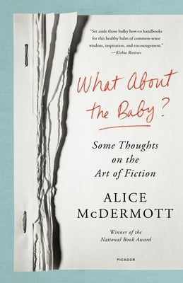 What about the Baby?: Some Thoughts on the Art of Fiction by McDermott, Alice