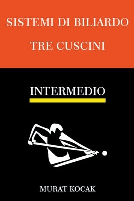 Sistemi Di Biliardo Tre Cuscini - Intermedio by Kocak, Murat