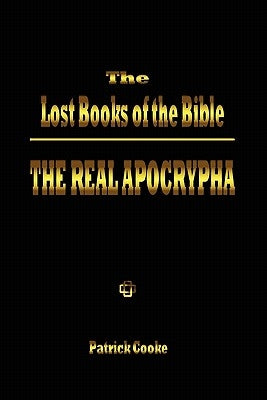 The Lost Books of the Bible: The Real Apocrypha by Cooke, Patrick