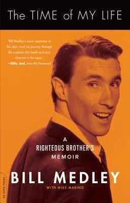 The Time of My Life: A Righteous Brother's Memoir by Medley, Bill