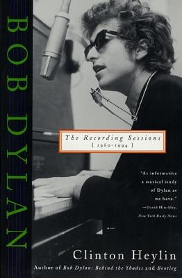 Bob Dylan: The Recording Sessions, 1960-1994 by Heylin, Clinton