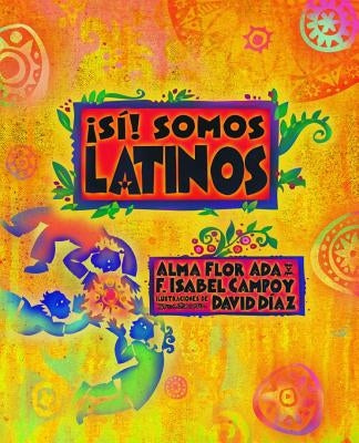 Si! Somos Latinos: Yes! We Are Latinos by Ada, Alma Flor