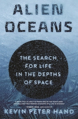 Alien Oceans: The Search for Life in the Depths of Space by Hand, Kevin