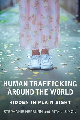 Human Trafficking Around the World: Hidden in Plain Sight by Hepburn, Stephanie