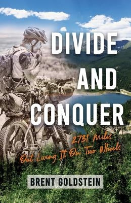 Divide And Conquer: 2,731 Miles Out Living It on Two Wheels by Goldstein, Brent