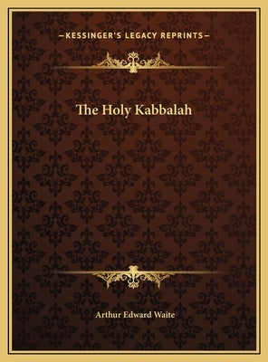 The Holy Kabbalah by Waite, Arthur Edward