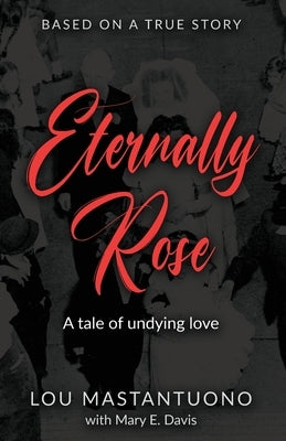 Eternally Rose by Mastantuono, Lou