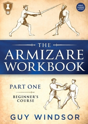 The Armizare Workbook: Part One: The Beginners' Course, Right-Handed version by Windsor, Guy