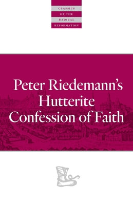 Peter Riedemann's Hutterite Confession of Faith by Riedemann, Peter