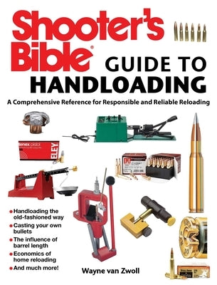 Shooter's Bible Guide to Handloading: A Comprehensive Reference for Responsible and Reliable Reloading by Van Zwoll, Wayne