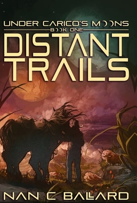 Distant Trails: Under Carico's Moons: Book One by Ballard, Nan C.