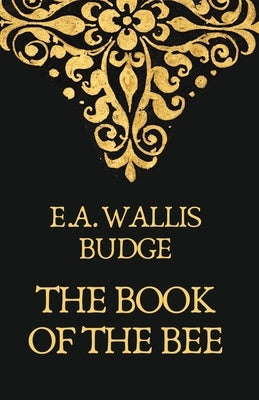 The Book Of The Bees by Earnest a Wallis Budge