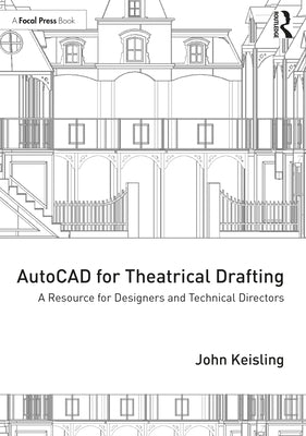 AutoCAD for Theatrical Drafting: A Resource for Designers and Technical Directors by Keisling, John