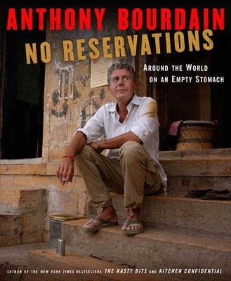 No Reservations: Around the World on an Empty Stomach by Bourdain, Anthony