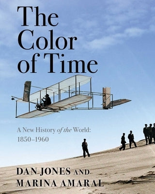 The Color of Time: A New History of the World: 1850-1960 by Jones, Dan