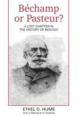 Bechamp or Pasteur?: A Lost Chapter in the history of biology by Hume, Ethel D.