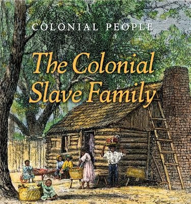 The Colonial Slave Family by Sullivan, Laura