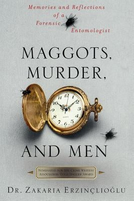 Maggots, Murder, and Men by Erzinclioglu, Zakaria