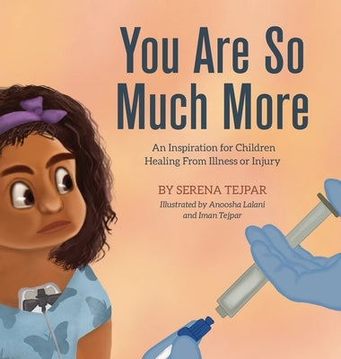 You Are So Much More: An Inspiration for Children Healing from Illness or Injury by Tejpar, Serena