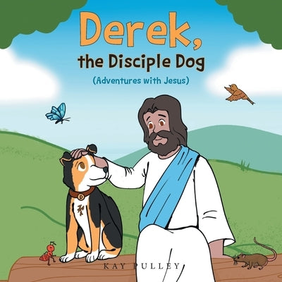 Derek, the Disciple Dog: (Adventures with Jesus) by Pulley, Kay