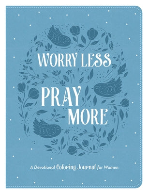 Worry Less, Pray More: A Devotional Coloring Journal for Women by Compiled by Barbour Staff