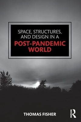 Space, Structures and Design in a Post-Pandemic World by Fisher, Thomas