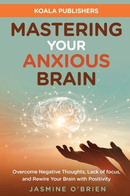 Mastering Your Anxious Brain by O' Brien, Jasmine